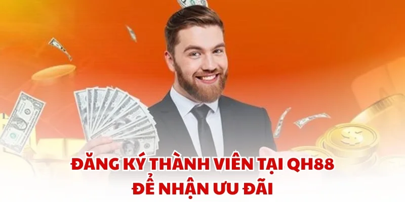 Đăng ký thành viên tại QH88 để nhận ưu đãi