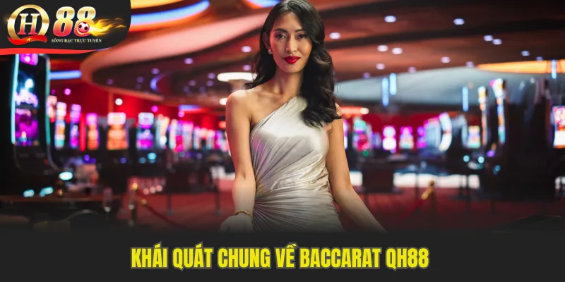 Khái quát chung về baccarat QH88