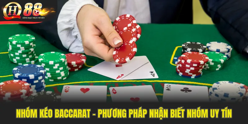 Nhóm Kéo Baccarat - Phương Pháp Nhận Biết Nhóm Uy Tín