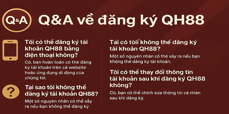 Câu hỏi thường gặp về quá trình đăng ký tài khoản tại QH88