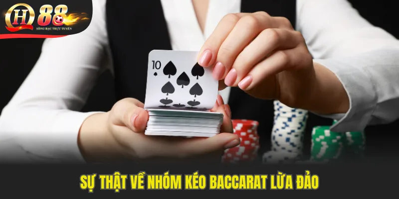 Sự thật về nhóm kéo baccarat lừa đảo