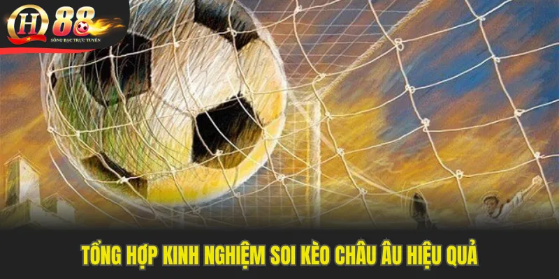 Tổng hợp kinh nghiệm soi kèo châu Âu hiệu quả